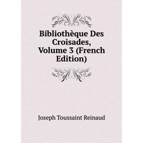 

Книга Bibliothèque Des Croisades, Volume 3 (French Edition)
