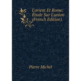 

Книга L'orient Et Rome: Étude Sur L'union