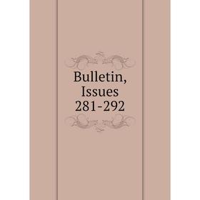 

Книга Bulletin, Issues 281-292