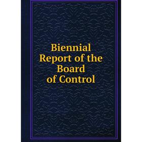 

Книга Biennial Report of the Board of Control