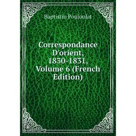 

Книга Correspondance D'orient, 1830-1831, Volume 6 (French Edition)