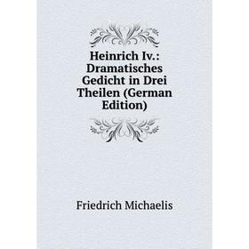 

Книга Heinrich Iv.: Dramatisches Gedicht in Drei Theilen (German Edition)