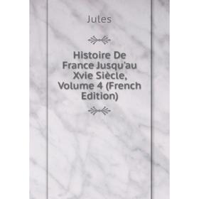 

Книга Histoire De France Jusqu'au Xvie Siècle, Volume 4 (French Edition)