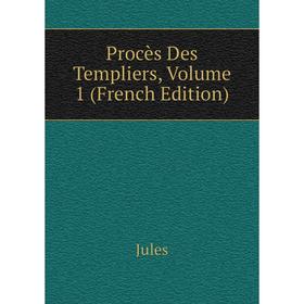 

Книга Procès Des Templiers, Volume 1 (French Edition)
