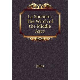 

Книга La Sorcière: The Witch of the Middle Ages