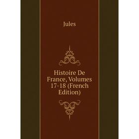 

Книга Histoire De France, Volumes 17-18 (French Edition)