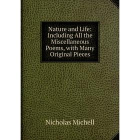 

Книга Nature and Life: Including All the Miscellaneous Poems, with Many Original Pieces