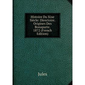 

Книга Histoire Du Xixe Siècle: Directoire. Origines Des Bonaparte. 1872 (French Edition)