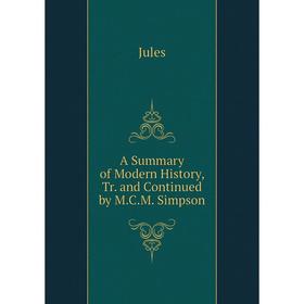 

Книга A Summary of Modern History, Tr. and Continued by M.C.M. Simpson