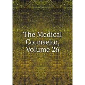 

Книга The Medical Counselor, Volume 26