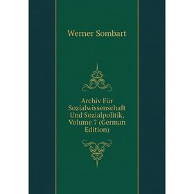 

Книга Archiv Für Sozialwissenschaft Und Sozialpolitik, Volume 7 (German Edition)