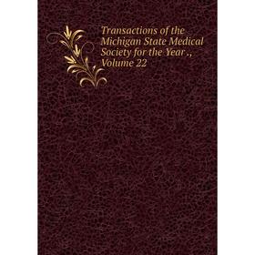 

Книга Transactions of the Michigan State Medical Society for the Year., Volume 22