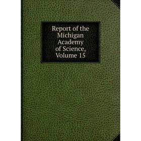 

Книга Report of the Michigan Academy of Science, Volume 15