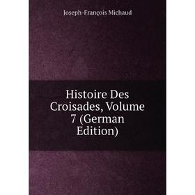 

Книга Histoire Des Croisades, Volume 7 (German Edition)