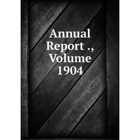 

Книга Annual Report., Volume 1904