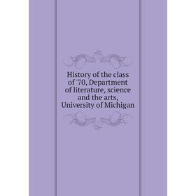 

Книга History of the class of '70, Department of literature, science and the arts, University of Michigan