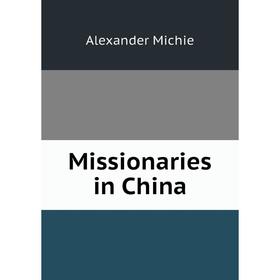 

Книга Missionaries in China