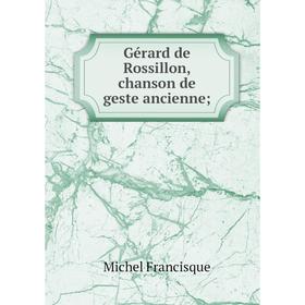 

Книга Gérard de Rossillon, chanson de geste ancienne