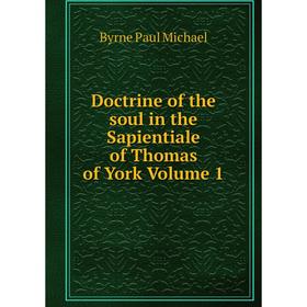 

Книга Doctrine of the soul in the Sapientiale of Thomas of York Volume 1