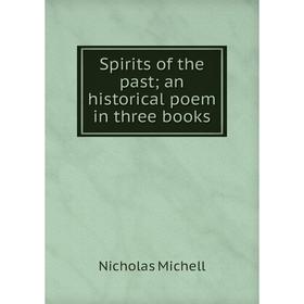 

Книга Spirits of the past; an historical poem in three books