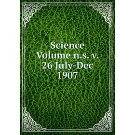 

Книга Science Volume n.s. v. 26 July-Dec 1907