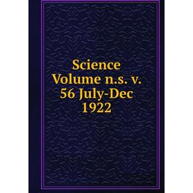 

Книга Science Volume n.s. v. 56 July-Dec 1922