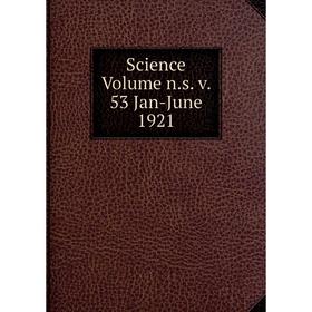 

Книга Science Volume n.s. v. 53 Jan-June 1921