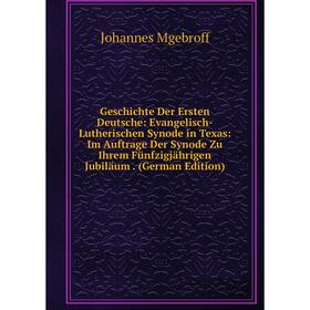 

Книга Geschichte Der Ersten Deutsche: Evangelisch-Lutherischen Synode in Texas: Im Auftrage Der Synode Zu Ihrem Fünfzigjährigen Jubiläum. (German Edit