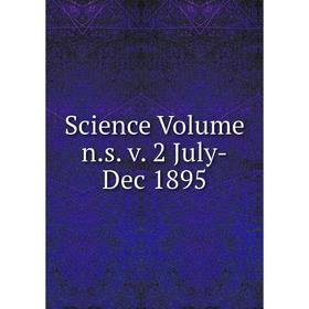 

Книга Science Volume n.s. v. 2 July-Dec 1895