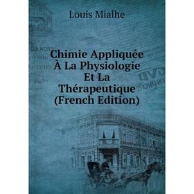 

Книга Chimie Appliquée À La Physiologie Et La Thérapeutique (French Edition)