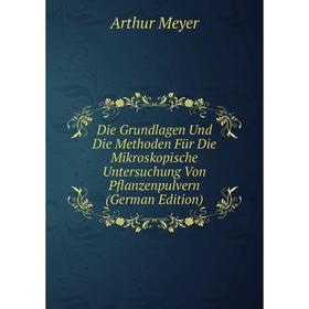 

Книга Die Grundlagen Und Die Methoden Für Die Mikroskopische Untersuchung Von Pflanzenpulvern (German Edition)