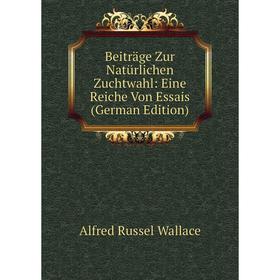 

Книга Beiträge Zur Natürlichen Zuchtwahl: Eine Reiche Von Essais (German Edition)