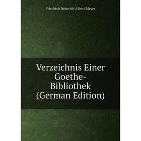 

Книга Verzeichnis Einer Goethe-Bibliothek (German Edition)