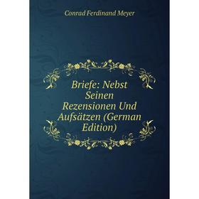 

Книга Briefe: Nebst Seinen Rezensionen Und Aufsätzen (German Edition)