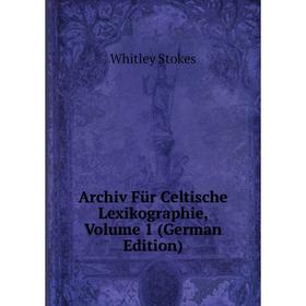 

Книга Archiv Für Celtische Lexikographie, Volume 1 (German Edition)