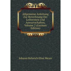 

Книга Allgemeine Anleitung Zur Berechnung Der Leibrenten Und Anwartschaften, Volume 2 (German Edition)