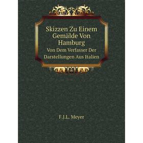 

Книга Skizzen Zu Einem Gemälde Von Hamburg. Von Dem Verfasser Der Darstellungen Aus Italien