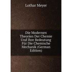 

Книга Die Modernen Theorien Der Chemie Und Ihre Bedeutung Für Die Chemische Mechanik (German Edition)