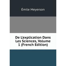 

Книга De L'explication Dans Les Sciences, Volume 1 (French Edition)