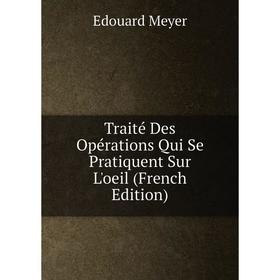 

Книга Traité Des Opérations Qui Se Pratiquent Sur L'oeil (French Edition)