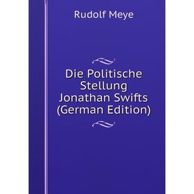 

Книга Die Politische Stellung Jonathan Swifts (German Edition)