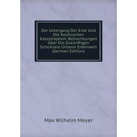 

Книга Der Untergang Der Erde Und Die Kosmischen Katastrophen: Betrachtungen Über Die Zukünftigen Schicksale Unserer Erdenwelt (German Edition)