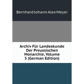 

Книга Archiv Für Landeskunde Der Preussischen Monarchie, Volume 5 (German Edition)