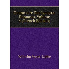 

Книга Grammaire Des Langues Romanes, Volume 4 (French Edition)