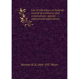 

Книга List of references on Federal control of commerce and corporations: special aspects and applications