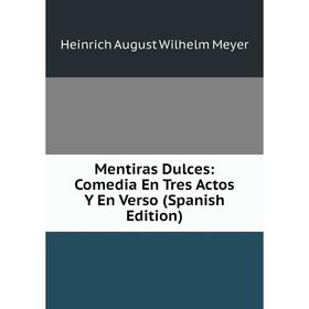 

Книга Mentiras Dulces: Comedia En Tres Actos Y En Verso
