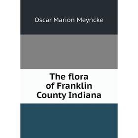 

Книга The flora of Franklin County Indiana