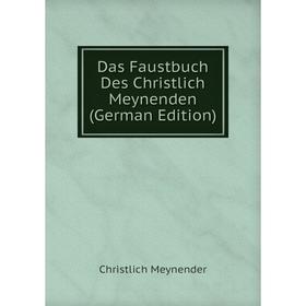 

Книга Das Faustbuch Des Christlich Meynenden (German Edition)