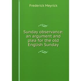 

Книга Sunday observance: an argument and plea for the old English Sunday