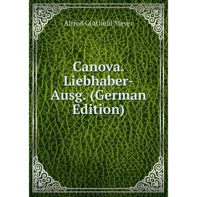 

Книга Canova. Liebhaber-Ausg. (German Edition)